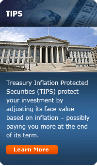 TIPS:  Treasury Inflation Protected Securities (TIPS) protect your investment by adjusting its face value based on inflation - possibly paying you more at the end of its term.